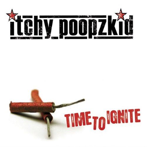 Itchy Poopzkid – Time to Ignite